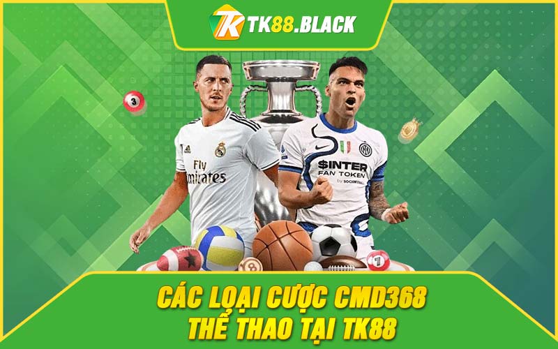 Các loại cược CMD368 thể thao tại TK88