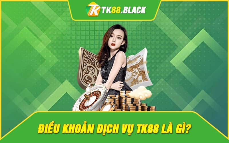 Điều khoản dịch vụ TK88 là gì?