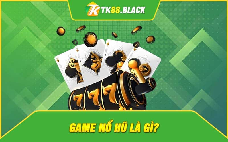 Game nổ hũ là gì?