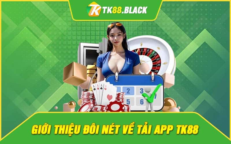 Giới thiệu đôi nét về tải app TK88