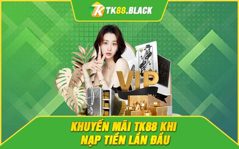 Khuyến mãi TK88 khi nạp tiền lần đầu