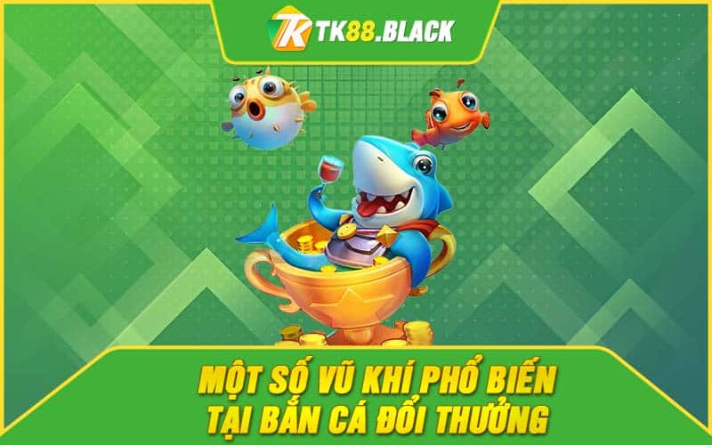mot so vu khi tai ban ca doi thuong