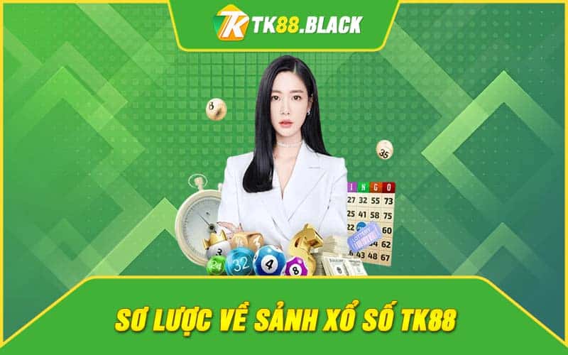 Sơ lược về sảnh xổ số TK88