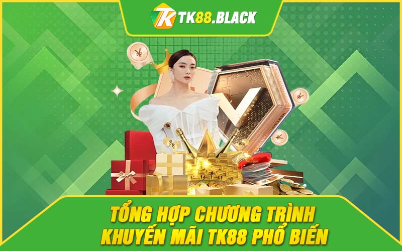 Tổng hợp chương trình khuyến mãi TK88 phổ biến